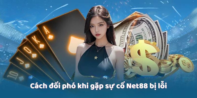 Cách đối phó khi gặp sự cố Net88 bị lỗi