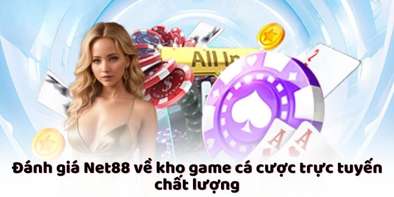 Đánh giá Net88 về kho game cá cược trực tuyến chất lượng