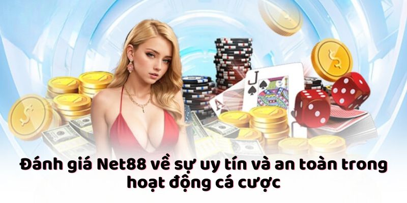 Đánh giá Net88 về sự uy tín và an toàn trong hoạt động cá cược