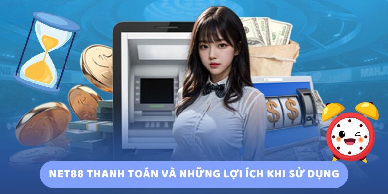 Net88 thanh toán và những lợi ích khi sử dụng