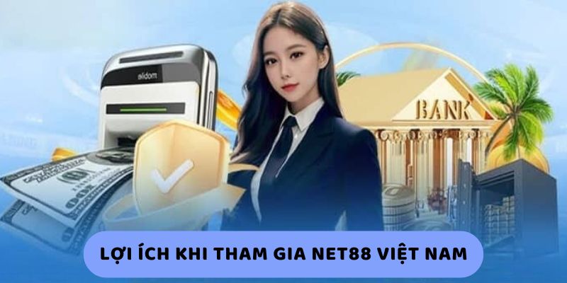 Lợi ích khi tham gia Net88 Việt Nam