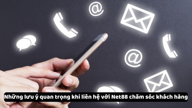 Những lưu ý quan trọng khi liên hệ với Net88 chăm sóc khách hàng