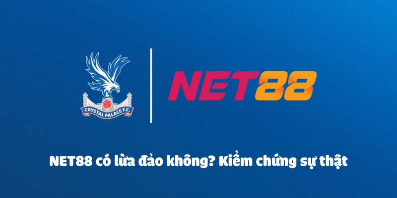 NET88 có lừa đảo không? Kiểm chứng sự thật lừa đảo