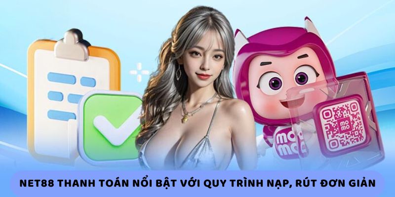 Net88 thanh toán nổi bật với quy trình nạp, rút đơn giản