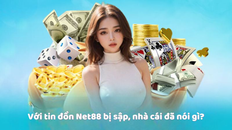 Với tin đồn Net88 bị sập, nhà cái đã nói gì?