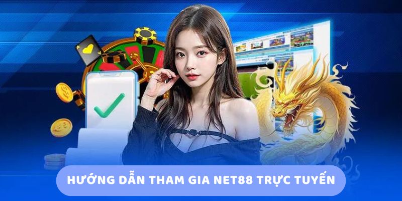 Hướng dẫn tham gia Net88 trực tuyến