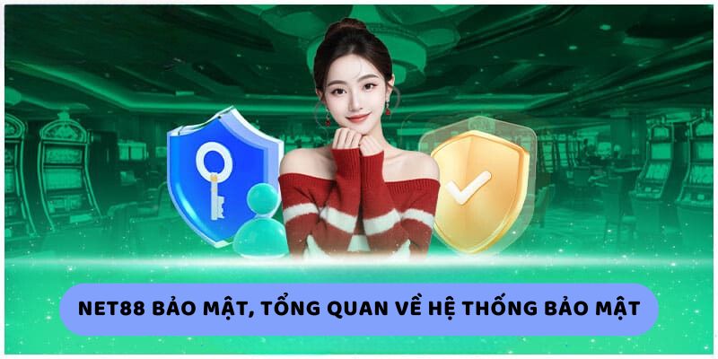 Net88 bảo mật, tổng quan về hệ thống bảo mật