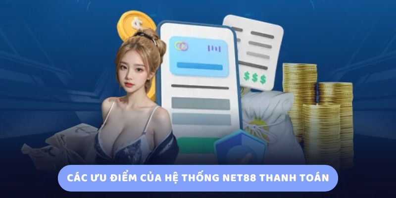 Các Ưu điểm của hệ thống Net88 thanh toán