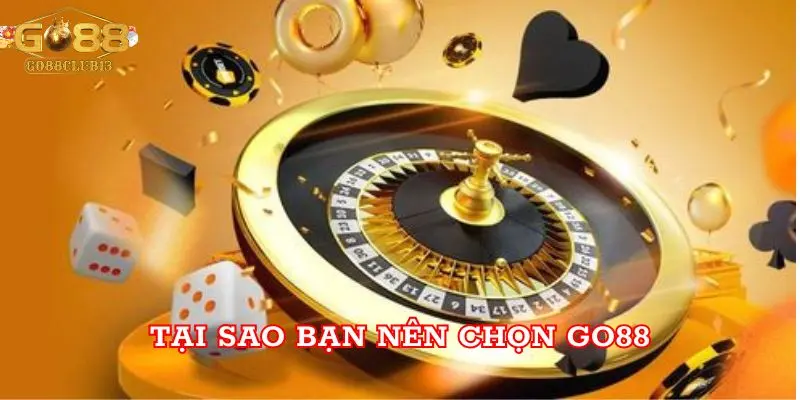 Tại sao bạn nên chọn Go88