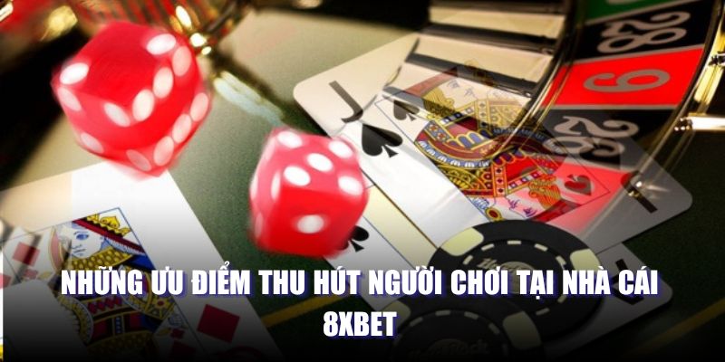 Những ưu điểm thu hút người chơi tại Nhà cái 8XBET