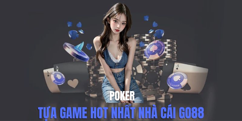 Hướng Dẫn Chơi Poker Trên Go88 Cho Người Mới Bắt Đầu