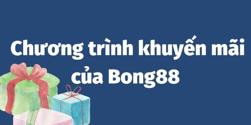 Các loại ưu đãi nổi bật tại Bong88